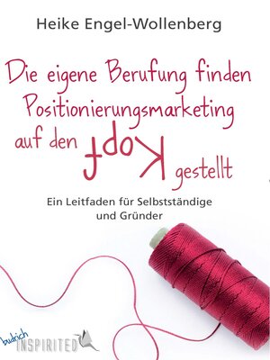cover image of Die eigene Berufung finden – Positionierungsmarketing auf den Kopf gestellt